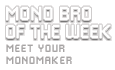 Mono Bro Of The Week
